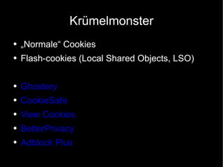Krümelmonster „Normale“ Cookies Flash-cookies (Local Shared Objects, LSO) Ghostery CookieSafe View Cookies BetterPrivacy Adblock Plus 