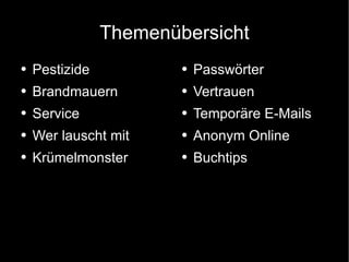 Themenübersicht Pestizide Brandmauern Service Wer lauscht mit Krümelmonster Passwörter Vertrauen Temporäre E-Mails Anonym Online Buchtips 