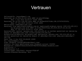Vertrauen Delivered-To: leyrer@gmail.com Received: by 10.204.10.132 with SMTP id p4cs3051bkp; Mon, 7 Jun 2010 22:52:17 -0700 (PDT) Received: by 10.231.196.220 with SMTP id eh28mr818375ibb.198.1275976335525; Mon, 07 Jun 2010 22:52:15 -0700 (PDT) Return-Path: <abkor@gci-net.com> Received: from weblinux04.bighost.com.br (weblinux04.bighost.com.br [200.219.245.41]) by mx.google.com with SMTP id f19si7825272ibj.96.2010.06.07.22.52.14; Mon, 07 Jun 2010 22:52:15 -0700 (PDT) Received-SPF: neutral (google.com: 200.219.245.41 is neither permitted nor denied by domain of abkor@gci-net.com) client-ip=200.219.245.41; Authentication-Results: mx.google.com; spf=neutral (google.com: 200.219.245.41 is neither permitted nor denied by domain of abkor@gci-net.com) smtp.mail=abkor@gci-net.com Date: Tue, 8 Jun 2010 02:44:09 +0300 To: <leyrer@gmail.com> From: Facebook <noreply@facebookmail.com> Subject: You have deactivated your Facebook account (56289) Message-ID: <0ddb107362ec20c90100798d78335f1e@www.facebook.com> X-Priority: 3 MIME-Version: 1.0 Content-Type: text/html; charset="UTF-8" Content-Transfer-Encoding: 7bit 