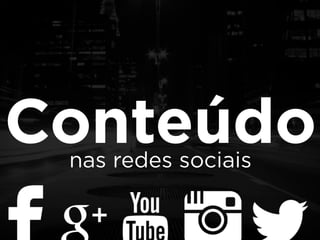 Conteúdo nas redes sociais 
 