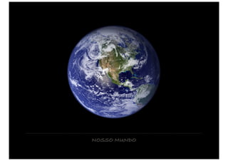 NOSSO MUNDO
 