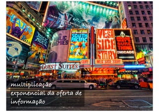 multiplicação
exponencial da oferta de
informação
Foto © http://www.flickr.com/photos/dcdead/3732349006/
 