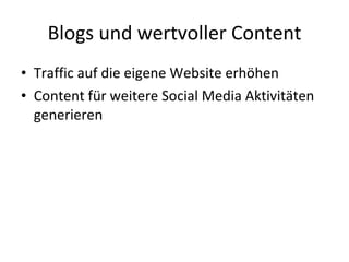 Blogs und wertvoller Content Traffic auf die eigene Website erhöhen Content für weitere Social Media Aktivitäten generieren 