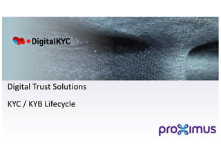 Digital Trust Solutions
KYC / KYB Lifecycle
 