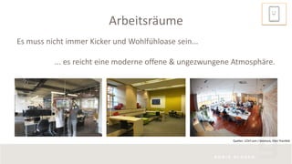 Arbeitsräume
Es muss nicht immer Kicker und Wohlfühloase sein...
... es reicht eine moderne offene & ungezwungene Atmosphäre.
Quellen: 123rf.com / dotshock, Ellen Thonfeld
 