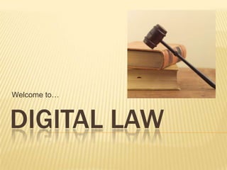 Welcome to…



DIGITAL LAW
 