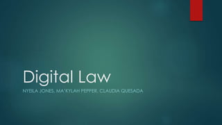 Digital Law
NYEILA JONES, MA’KYLAH PEPPER, CLAUDIA QUESADA
 