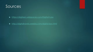 Sources
 https://digiteen.wikispaces.com/Digital+Law
 http://digitalhawks.weebly.com/digital-law.html
 