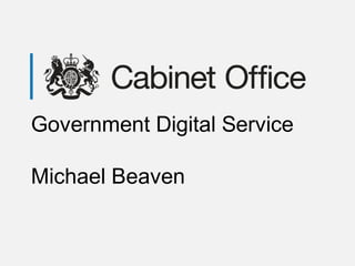 Government Digital Service

Michael Beaven
 