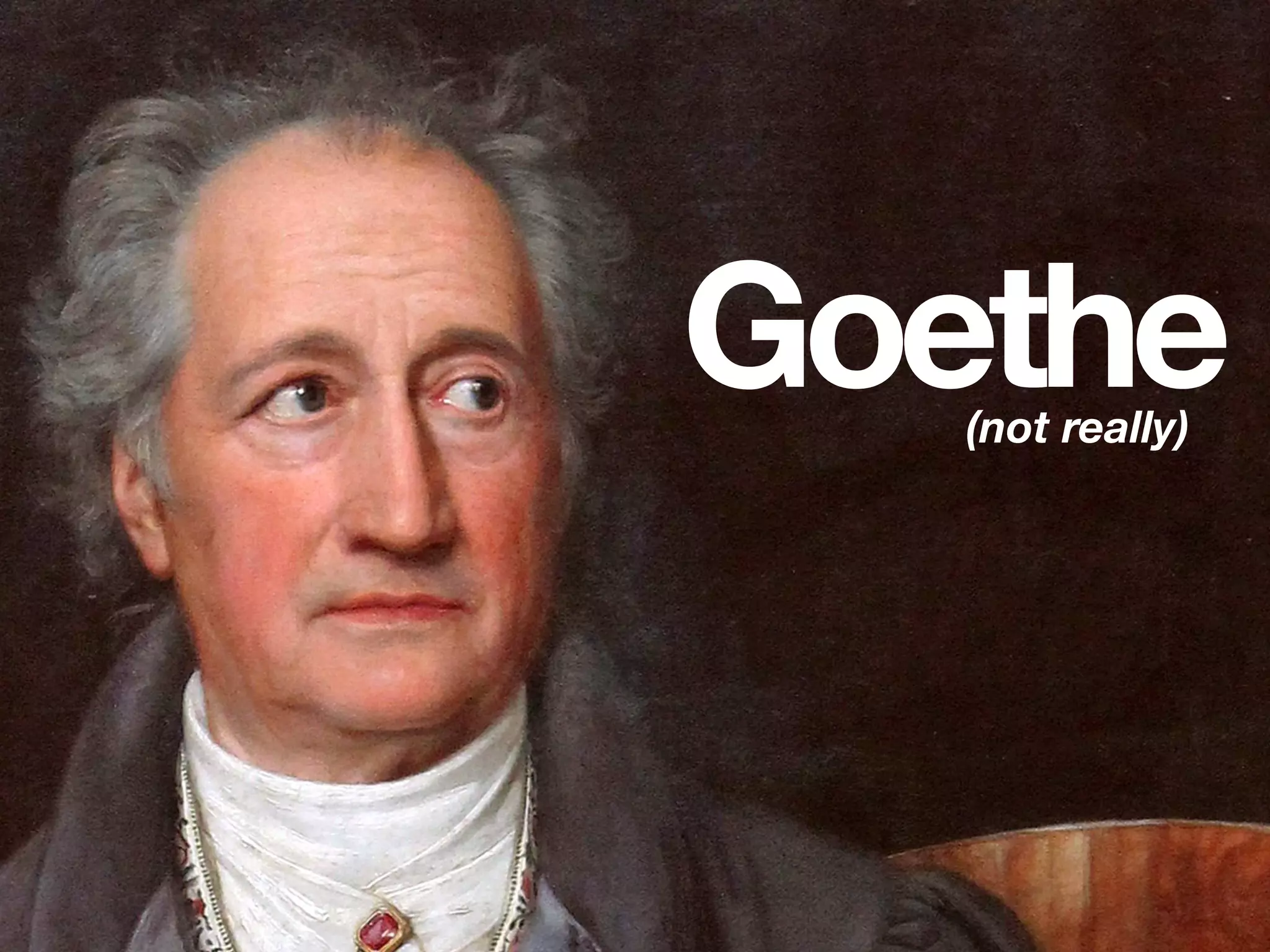 Goethe(not really)
 