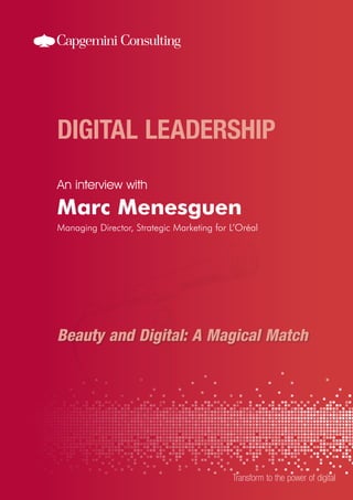 An interview with

Marc Menesguen
Managing Director, Strategic Marketing for L’Oréal

Beauty and Digital: A Magical Match

Transform to the power of digital

 