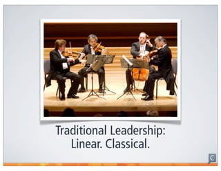 Traditional Leadership:
   Linear. Classical.
 