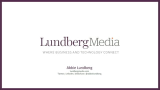 Abbie Lundberg
lundbergmedia.com
Twitter, LinkedIn, Slideshare: @abbielundberg
 