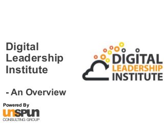 Digital
Leadership
Institute
- An Overview
Powered By
 