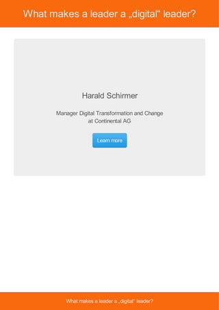 What makes a leader a „digital“ leader?
Harald Schirmer
Manager Digital Transformation and Change
at Continental AG
Learn moreLearn more
What makes a leader a „digital“ leader?
 