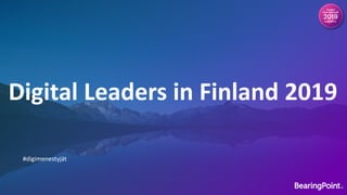 Digital	
  Leaders in	
  Finland	
  2019
#digimenestyjät
 