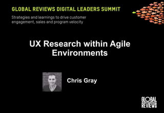 UX Research within Agile
Environments
Chris Gray
 