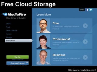 Free Cloud Storage




                     http://www.mediafire.com/
 