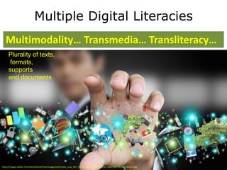 @TransformSoc 
Multiple Digital Literacies 
Multimodality… Transmedia… Transliteracy… 
Plurality of texts, 
formats, 
supp...
