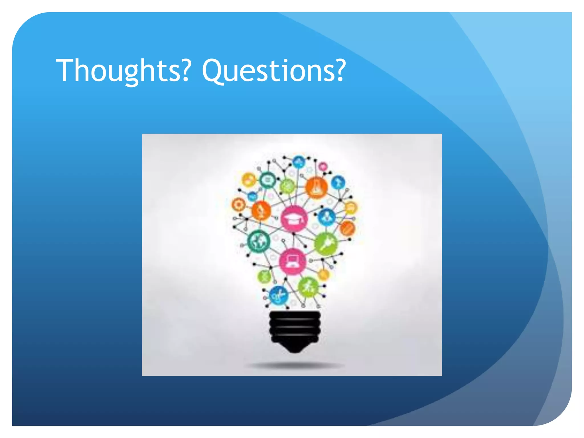 Thoughts? Questions?
 