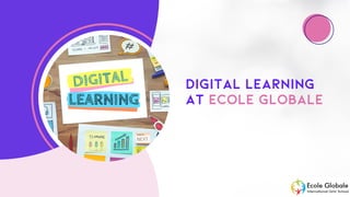 DIGITAL LEARNING
AT ECOLE GLOBALE
 