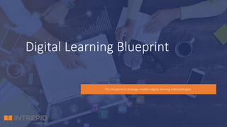 Digital Learning Blueprint
Our blueprint to leverage modern digital learning methodologies.
 