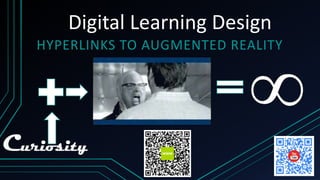 Digital Learning Design
HYPERLINKS TO AUGMENTED REALITY

Curiosity

 