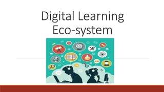 Digital Learning
Eco-system
 