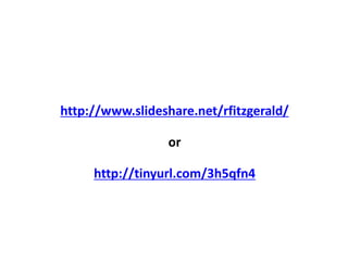 http://www.slideshare.net/rfitzgerald/orhttp://tinyurl.com/3h5qfn4