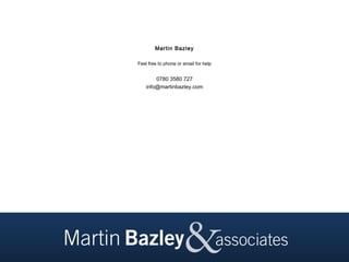 Martin Bazley
Feel free to phone or email for help
0780 3580 727
info@martinbazley.com
 