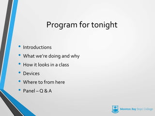 Program for tonight
• Introductions
• What we’re doing and why
• How it looks in a class
• Devices
• Where to from here
• Panel – Q & A
 
