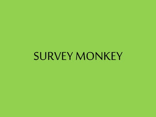 SURVEY MONKEY
 
