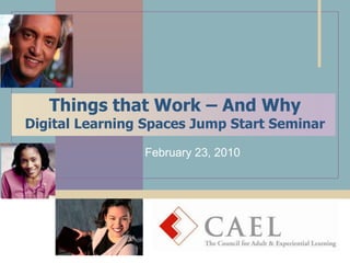 Things that Work – And WhyDigital Learning Spaces Jump Start Seminar February 23, 2010 