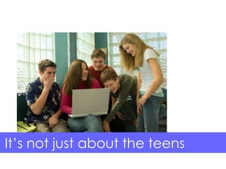 It’s not just about the teens

 