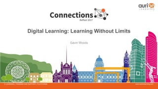 www.aurionlearning.comE-LEARNING | TRAINING AND SUPPORT | PLATFORMS
Digital Learning: Learning Without Limits
Gavin Woods
 