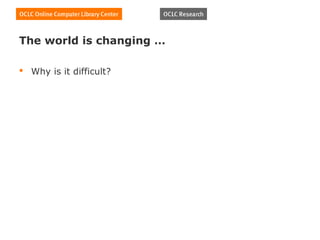 The world is changing …

 Why is it difficult?
 
