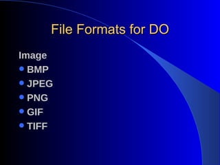 File Formats for DO Image BMP JPEG PNG GIF TIFF 