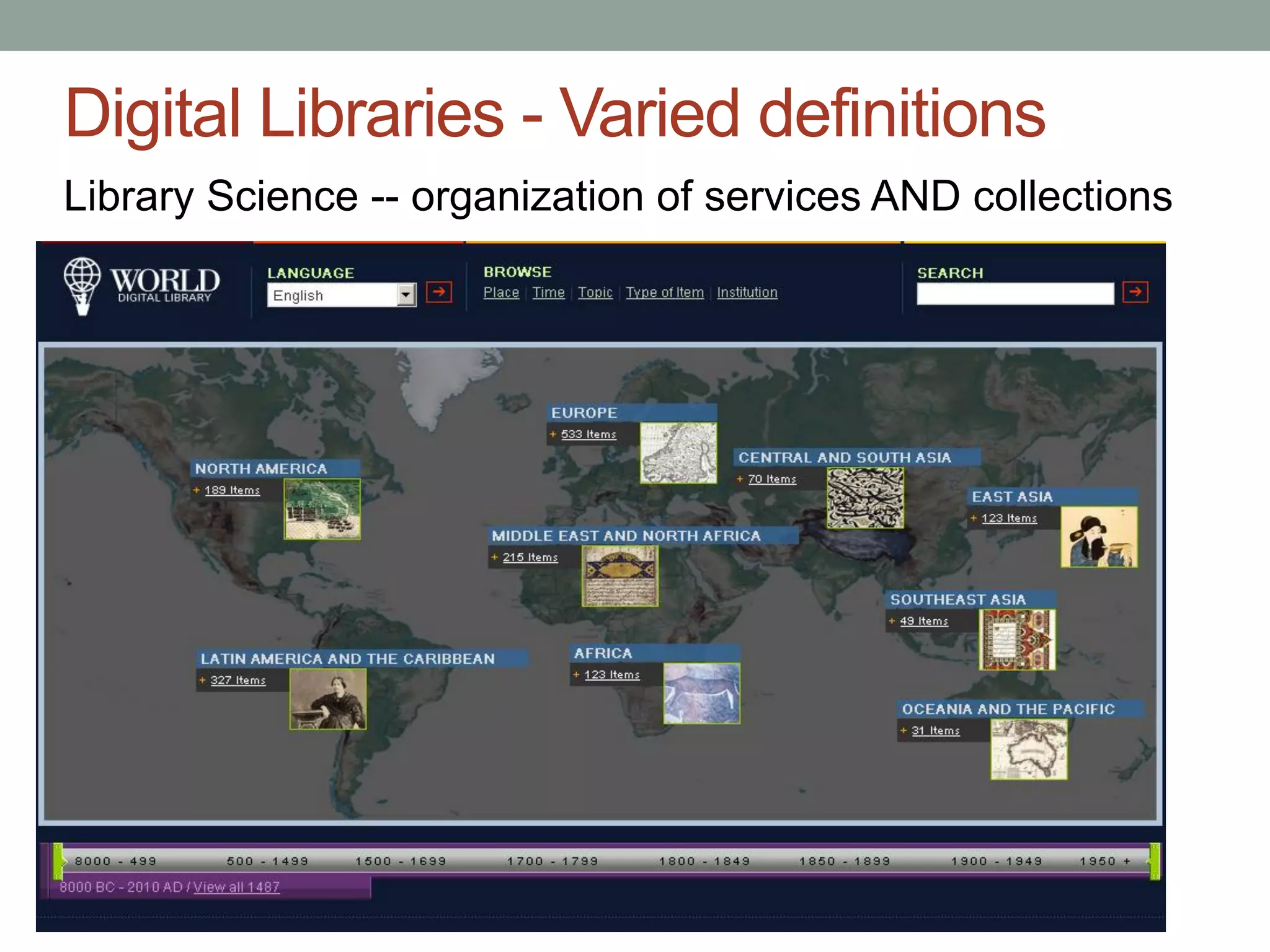 Digital Libraries - Varied definitions
Library Science -- organization of services AND collections
 