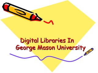 Digital Libraries In    George Mason University 