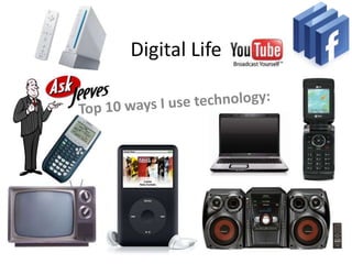 Digital Life Top 10 ways I use technology: 