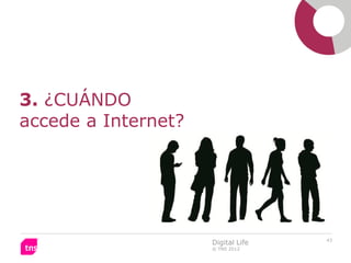 3. ¿CUÁNDO
accede a Internet?




                                    43
                     Digital Life
               ...