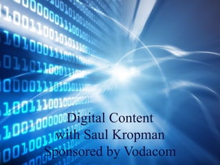 Digital Content with Saul Kropman Sponsored by Vodacom 