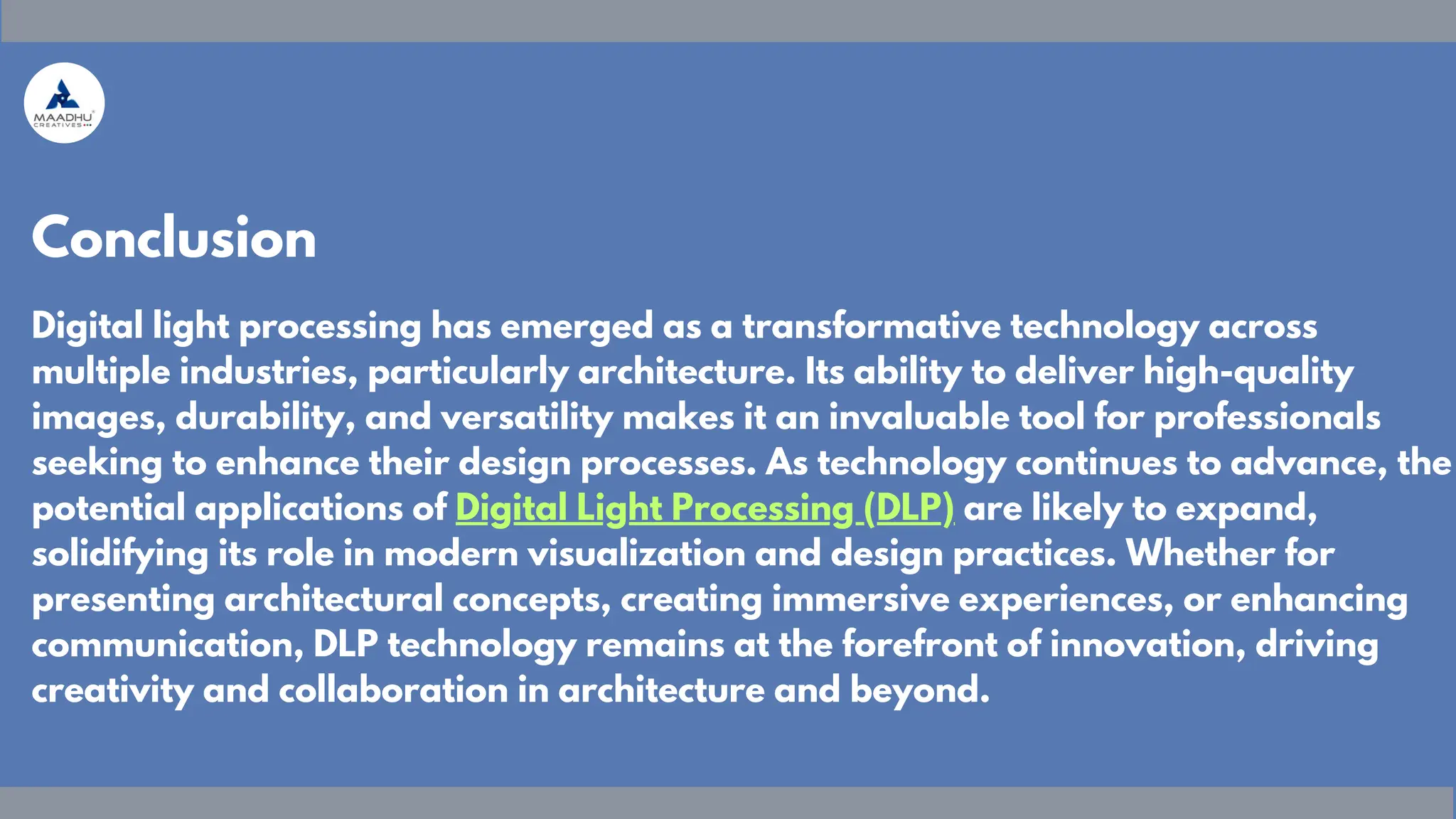 Digital light processing has emerged as a transformative technology across
multiple industries, particularly architecture. Its ability to deliver high-quality
images, durability, and versatility makes it an invaluable tool for professionals
seeking to enhance their design processes. As technology continues to advance, the
potential applications of Digital Light Processing (DLP) are likely to expand,
solidifying its role in modern visualization and design practices. Whether for
presenting architectural concepts, creating immersive experiences, or enhancing
communication, DLP technology remains at the forefront of innovation, driving
creativity and collaboration in architecture and beyond.
Conclusion
 