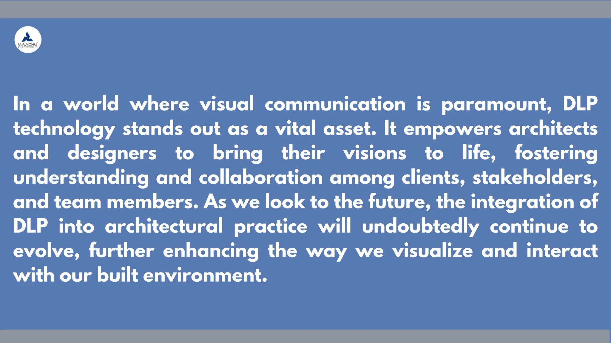 In a world where visual communication is paramount, DLP
technology stands out as a vital asset. It empowers architects
and designers to bring their visions to life, fostering
understanding and collaboration among clients, stakeholders,
and team members. As we look to the future, the integration of
DLP into architectural practice will undoubtedly continue to
evolve, further enhancing the way we visualize and interact
with our built environment.
 