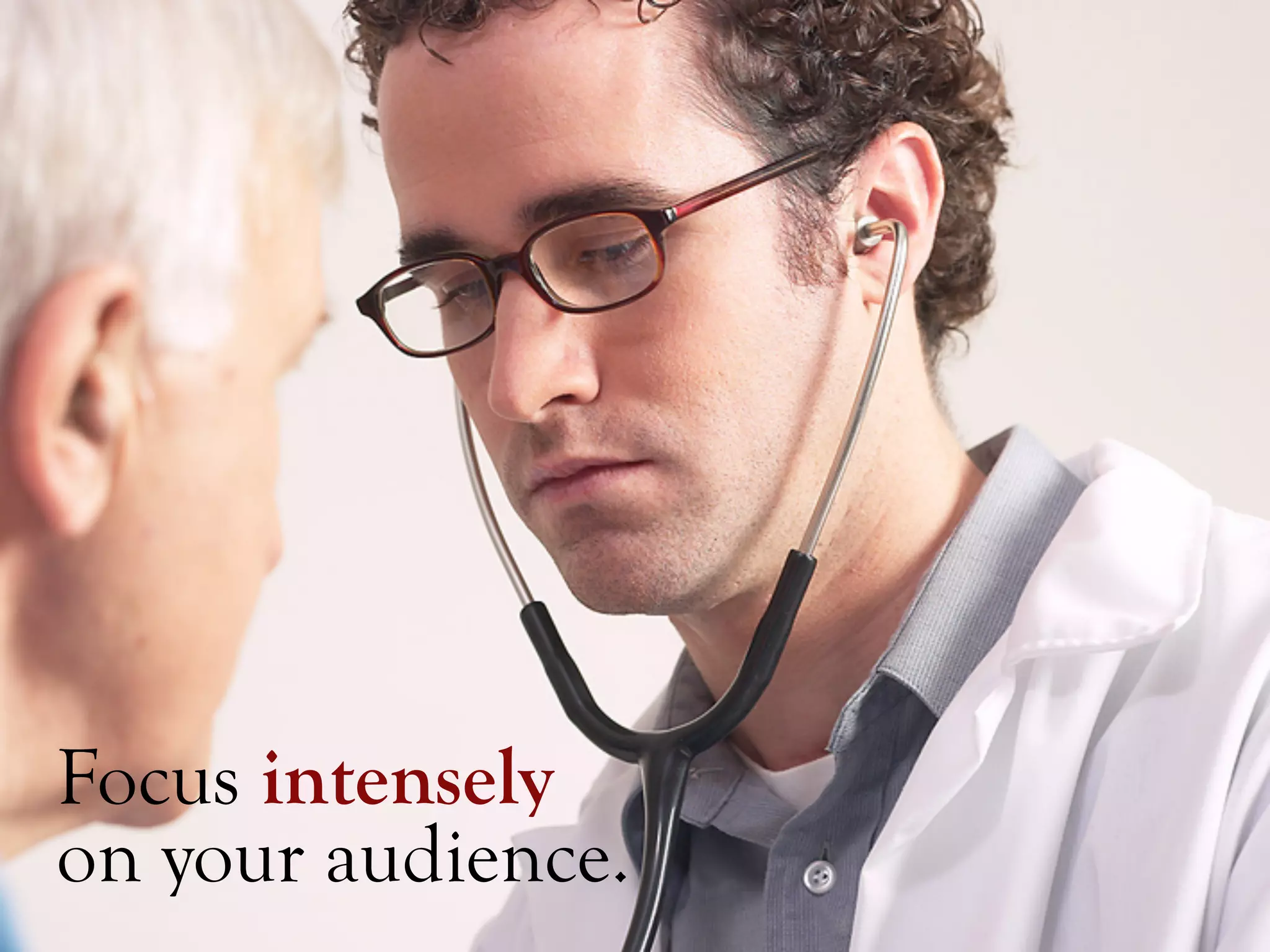 Focus intensely
on your audience.