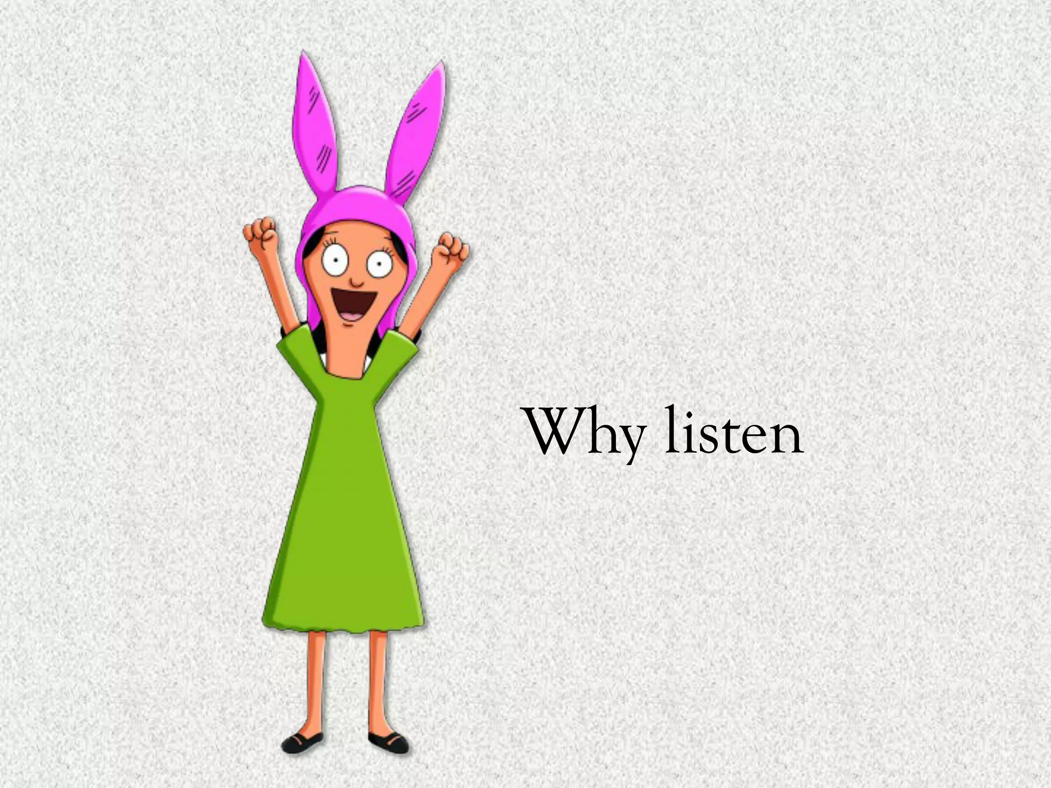Why listen