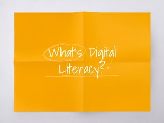 What’s Digital
Literacy?
 