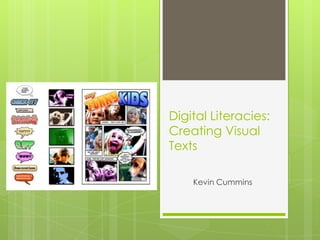Digital Literacies:  Creating Visual Texts Kevin Cummins 