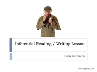 Inferential Reading / Writing Lesson Kevin Cummins www.edgalaxy.com 