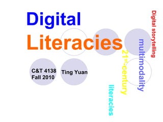 Digital   Literacies C&T 4138   Fall   2010   multimodality Digital   storytelling 21 st -century   literacies Ting Yuan   